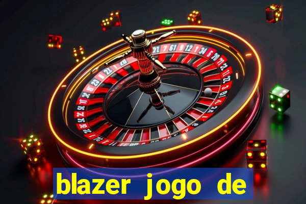 blazer jogo de ganhar dinheiro